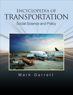 Encyclopedia of Transportation: Social Science and Policy - Garrett, Mark E (Editor)