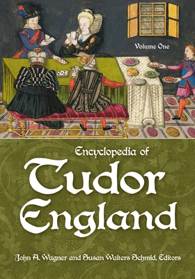 Encyclopedia of Tudor England: [3 Volumes] - Wagner, John A, and Ph D, Susan Walters Schmid