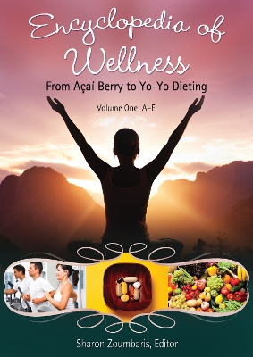 Encyclopedia of Wellness: From Acai Berry to Yo-Yo Dieting - Zoumbaris, Sharon K