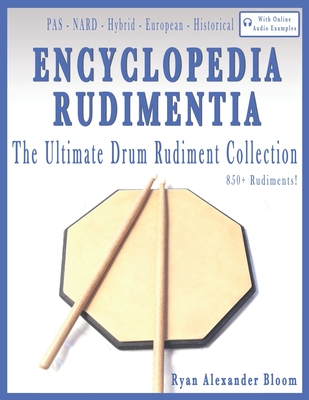 Encyclopedia Rudimentia: The Ultimate Drum Rudiment Collection - Bloom, Ryan Alexander
