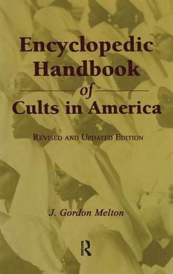 Encyclopedic Handbook of Cults in America - Melton, J. Gordon