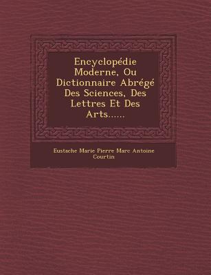 Encyclopedie Moderne, Ou Dictionnaire Abrege Des Sciences, Des Lettres Et Des Arts...... - Eustache Marie Pierre Marc Antoine Court (Creator)