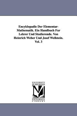 Encyklopdie Der Elementar-Mathematik. Ein Handbuch Fr Lehrer Und Studierende. Von Heinrich Weber Und Josef Wellstein. Vol. 3 - Weber, Heinrich