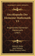 Encyklopadie Der Elementar-Mathematik V3: Angewandte Elementar-Mathematik (1907)