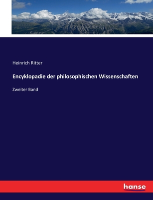 Encyklopadie der philosophischen Wissenschaften: Zweiter Band - Ritter, Heinrich