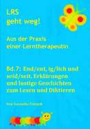 End/Ent, Ig/Lich Und Seid/Seit. Erkl?rungen Und Lustige Geschichten Zum Lesen Und Diktieren: Aus Der Praxis Einer Lerntherapeutin