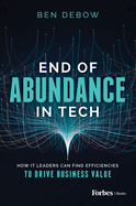 End of Abundance in Tech: How It Leaders Can Find Efficiencies to Drive Business Value