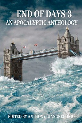 End of Days: An Apocalyptic Anthology Volume 3 - Giangregorio, Anthony (Editor)