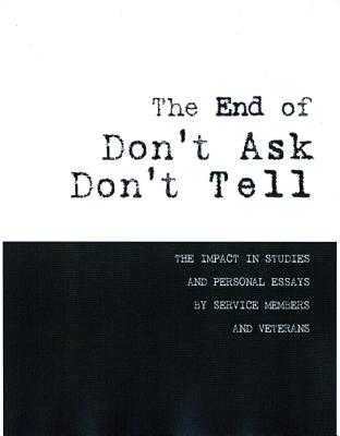 End of Don't Ask, Don't Tell: The Impact in Studies and Personal; Essays by Service Members and Veterans - Marine Corps University Press (Editor)