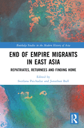 End of Empire Migrants in East Asia: Repatriates, Returnees and Finding Home