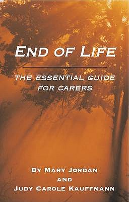 End of Life: An Essential Guide for Carers - Jordan, Mary, and Carole, Judy
