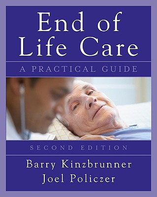 End-Of-Life-Care: A Practical Guide, Second Edition - Kinzbrunner, Barry M, and Policzer, Joel