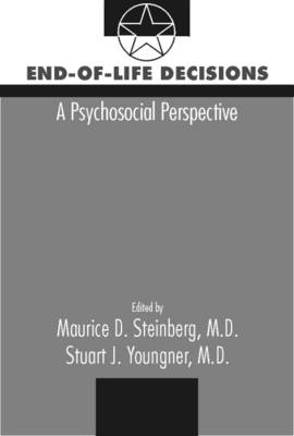 End-of-Life Decisions: A Psychosocial Perspective - Steinberg, Maurice D (Editor), and Youngner, Stuart J, MD (Editor)