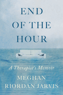 End of the Hour: A Therapist's Memoir