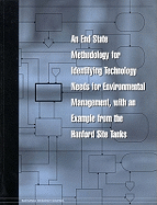 End State Methodology for Identifying Technological Needs for Environmental Management, with an Example from the Hanford Site Tanks - National Research Council, and Division on Earth and Life Studies, and Commission on Geosciences Environment and Resources