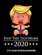 End The Tantrums 2020 8.5"x11" (21.59 cm x 27.94 cm) College Ruled Notebook: Funny Gift For any Anti President Trump Political Lined Note Pad Perfect For Any Liberal Democrat