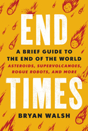 End Times: A Brief Guide to the End of the World