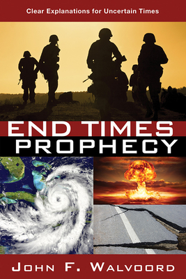 End Times Prophecy: Ancient Wisdom for Uncertain Times - Walvoord, John F, Th.D.