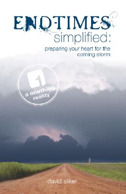 End-Times Simplified: Preparing Your Heart for the Coming Storm - Sliker, David