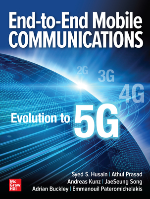 End-to-End Mobile Communications: Evolution to 5G - Husain, Syed, and Prasad, Athul, and Kunz, Andreas