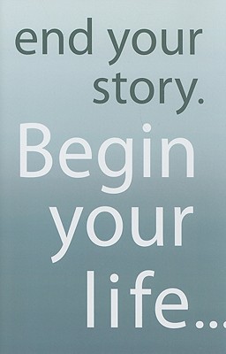 End Your Story. Begin Your Life... - Dreaver, Jim