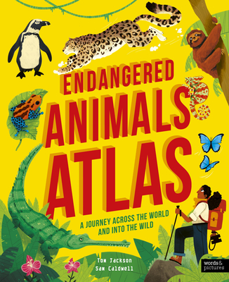 Endangered Animals Atlas: A Journey Across the World and Into the Wild - Jackson, Tom