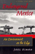 Endangered Mexico: An Environment on the Edge - Simon, Joel, and Sierra Club Books