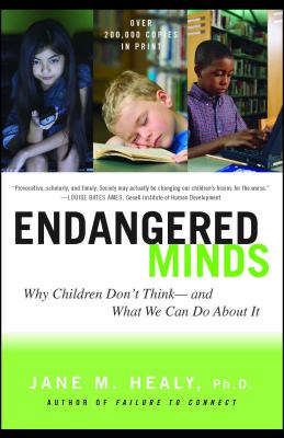 Endangered Minds: Why Children Dont Think and What We Can Do about It - Healy, Jane M, PH.D.