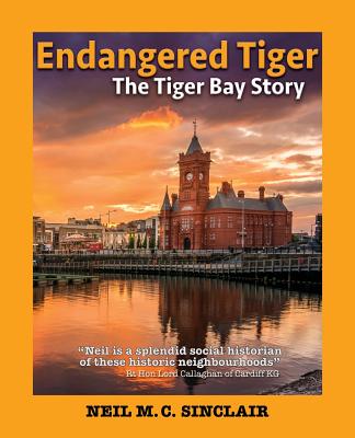 Endangered Tiger: The Tiger Bay Story - Sinclair, Neil M. C.