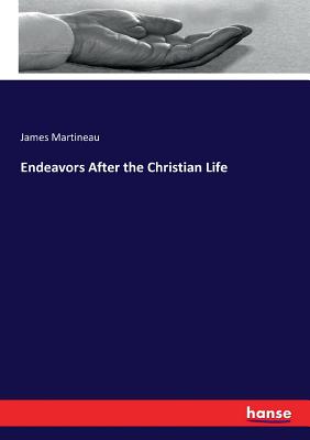 Endeavors After the Christian Life - Martineau, James