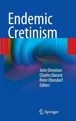 Endemic Cretinism - Dennison, John (Editor), and Oxnard, Charles (Editor), and Obendorf, Peter (Editor)