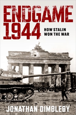Endgame 1944: How Stalin Won the War - Dimbleby, Jonathan