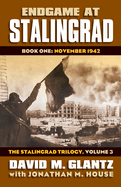 Endgame at Stalingrad: The Stalingrad Trilogy, Volume 3: Book One: November 1942