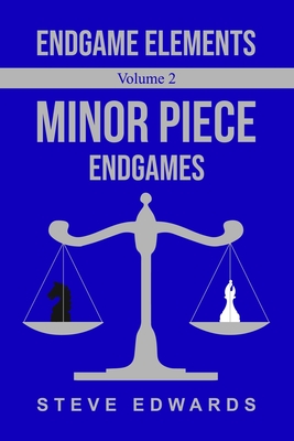 Endgame Elements Volume 2: Minor Piece Endings - Edwards, Steve