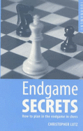 Endgame Secrets: How to Plan in the Endgame in Chess - Lutz, Christopher