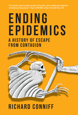 Ending Epidemics: A History of Escape from Contagion - Conniff, Richard