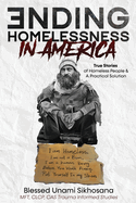 Ending Homelessness in America: True Stories of Homeless People & A Practical Solution