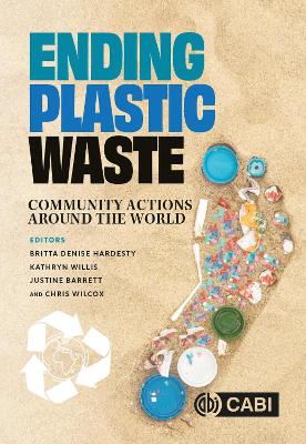 Ending Plastic Waste: Community Actions Around the World - Hardesty, Britta Denise, Dr. (Editor), and Willis, Kathryn, Dr. (Editor), and Barrett, Justine, Dr. (Editor)