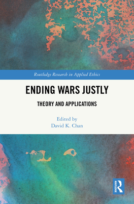 Ending Wars Justly: Theory and Applications - Chan, David K (Editor)