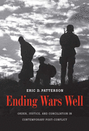 Ending Wars Well: Order, Justice, and Conciliation in Contemporary Post-Conflict