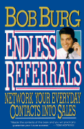 Endless Referrals: Network Your Everyday Contacts Into Sales