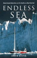 Endless Sea: Alone Around Antarctica--As Far South as a Boat Can Sail