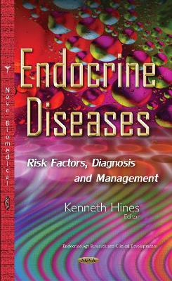 Endocrine Diseases: Risk Factors, Diagnosis & Management - Hines, Kenneth (Editor)