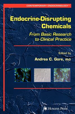 Endocrine-Disrupting Chemicals: From Basic Research to Clinical Practice - Gore, Andrea C (Editor)
