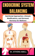 Endocrine System Balancing: Nutritional Approaches, Lifestyle Modifications, and Hormone Harmony for Wellness