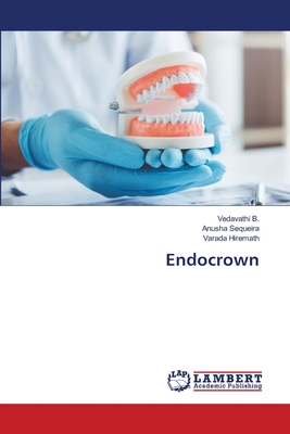 Endocrown - B, Vedavathi, and Sequeira, Anusha, and Hiremath, Varada
