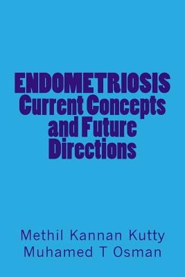 ENDOMETRIOSIS Current Concepts and Future Directions - Osman, Muhamed T, and Kutty, Methil Kannan