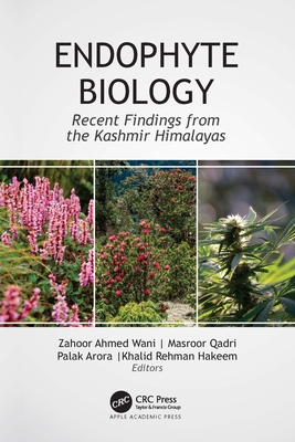 Endophyte Biology: Recent Findings from the Kashmir Himalayas - Wani, Zahoor Ahmed (Editor), and Qadri, Masroor (Editor), and Arora, Palak (Editor)