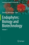 Endophytes: Biology and Biotechnology: Volume 1