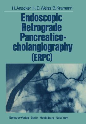 Endoscopic Retrograde Pancreaticocholangiography (Erpc) - Anacker, Hermann, and Weiss, Hans-Dieter, and Kramann, Bernhard